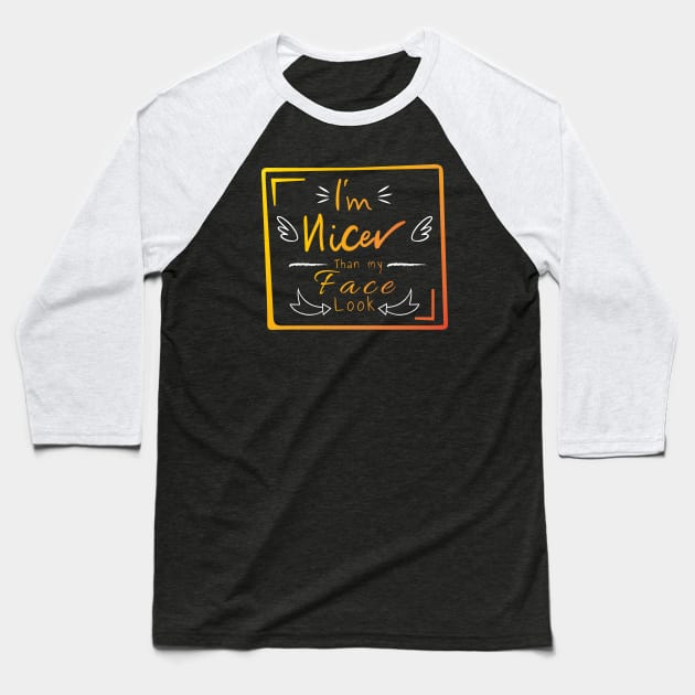 I'm nicer than my face look Baseball T-Shirt by HB WOLF Arts